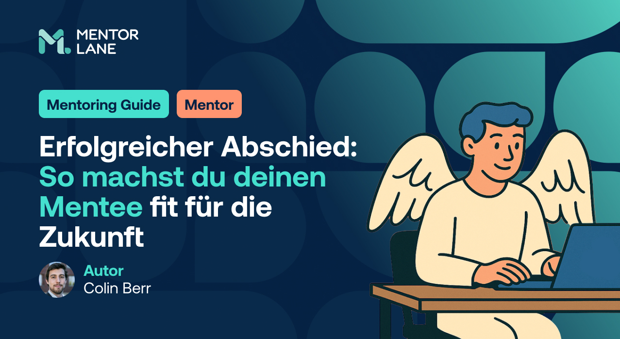 Erfolgreicher Abschied: So machst du deinen Mentee fit für die Zukunft