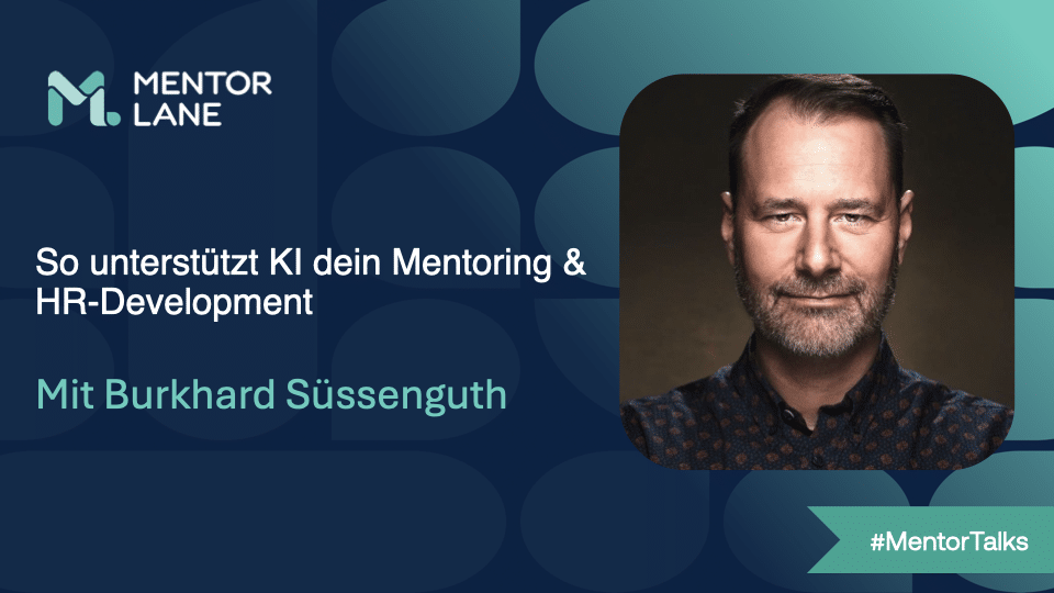Mentor Talks: Mentor Talk: So unterstützt KI dein Mentoring & HR-Development mit Burkhard Süssenguth
