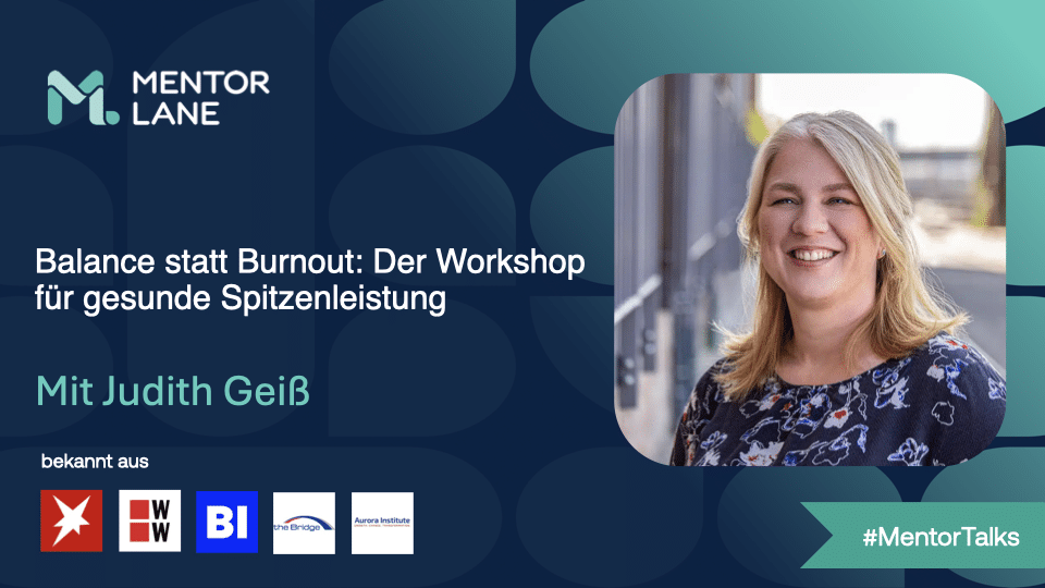 Mentor Talks: Balance statt Burnout – Dein exklusiver Mentor Talk mit Judith Geiß