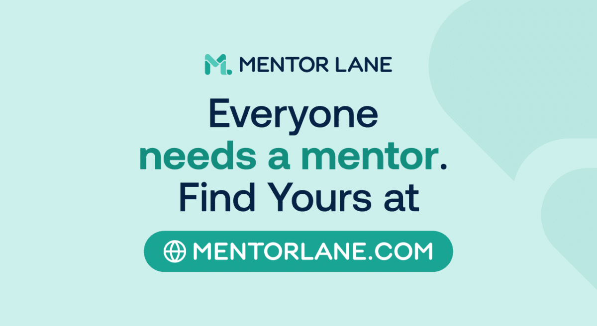 Light teal background with text: "MENTOR LANE - Everyone needs a mentor. Find Yours at MENTORLANE.COM" featuring a globe icon. Calm and motivational tone.